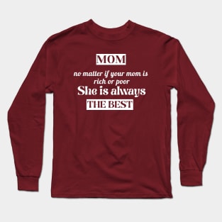 No Matter If Your Mom Is Rich Or Poor ,She is always the BEST Long Sleeve T-Shirt